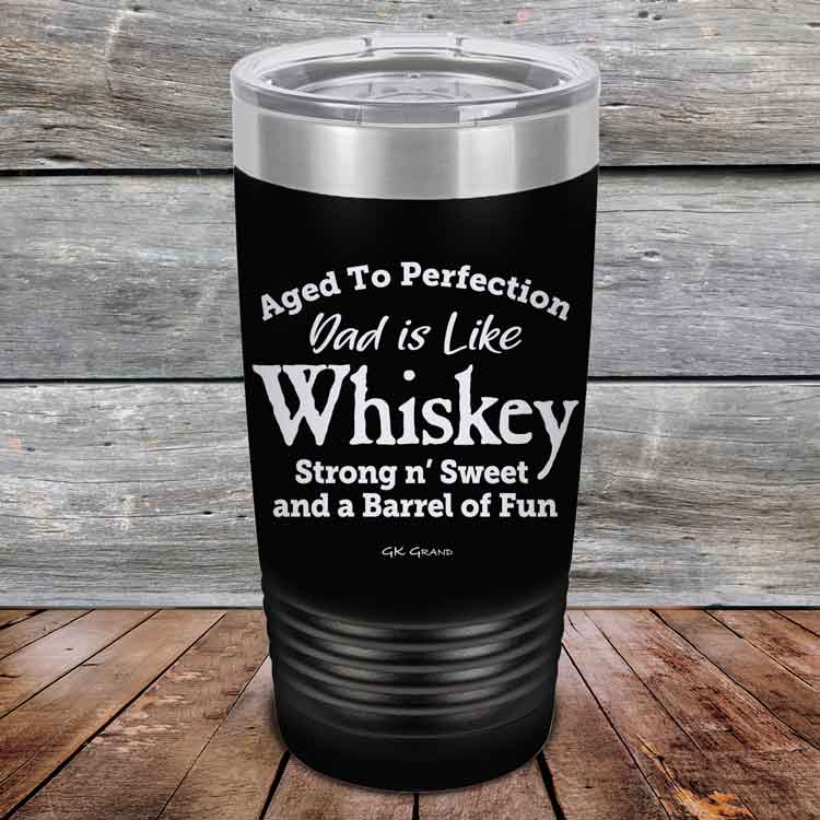 Aged-to-Perfection-Dad-is-Like-Whiskey-Strong-N-Sweet-20oz-Black_TPC-20Z-16-5321-1