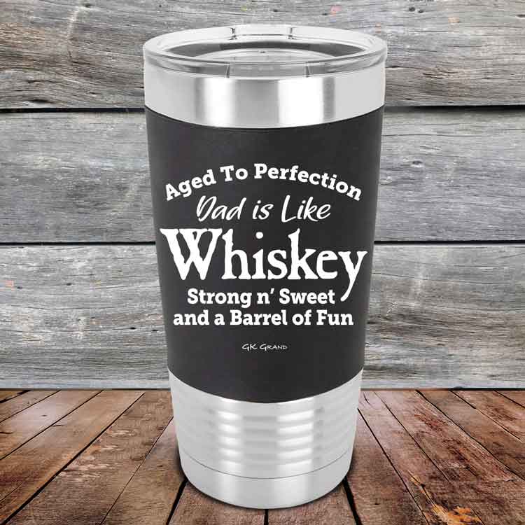 Aged-to-Perfection-Dad-is-Like-Whiskey-Strong-N-Sweet-20oz-Black_TSW-20Z-16-5323-1