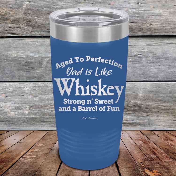 Aged-to-Perfection-Dad-is-Like-Whiskey-Strong-N-Sweet-20oz-Blue_TPC-20Z-04-5321-1