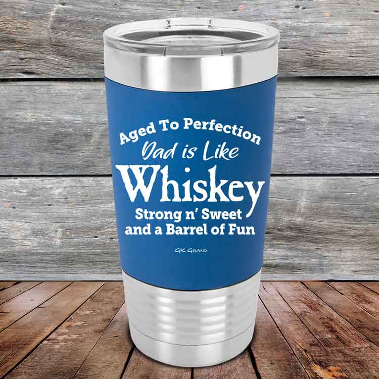 Aged-to-Perfection-Dad-is-Like-Whiskey-Strong-N-Sweet-20oz-Blue_TSW-20Z-04-5323-1