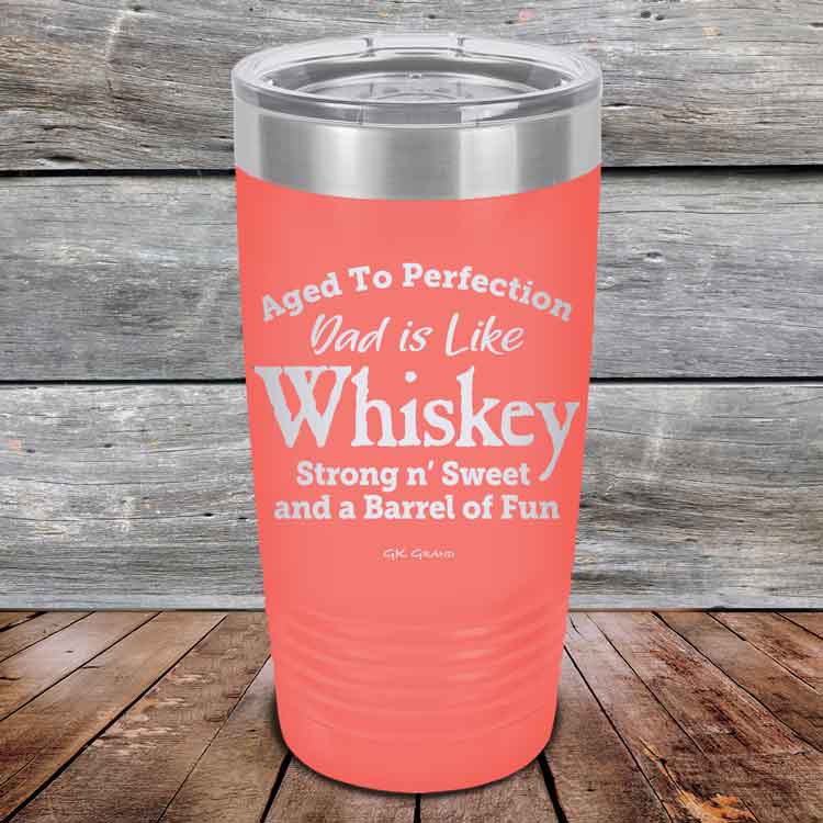 Aged-to-Perfection-Dad-is-Like-Whiskey-Strong-N-Sweet-20oz-Coral_TPC-20Z-18-5321-1