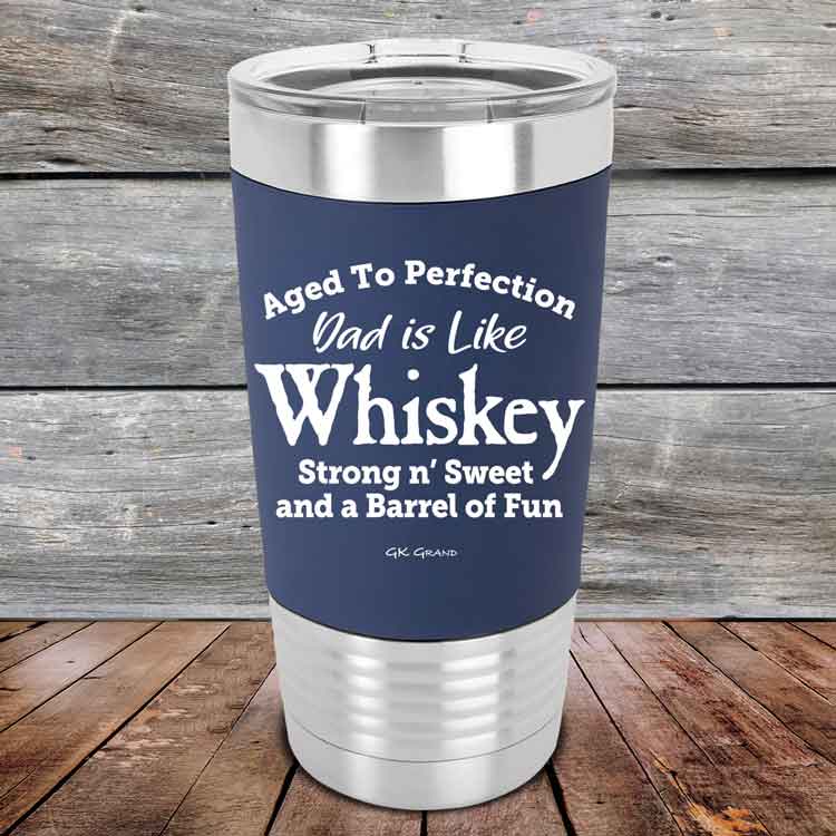Aged-to-Perfection-Dad-is-Like-Whiskey-Strong-N-Sweet-20oz-Navy_TSW-20Z-11-5323-1