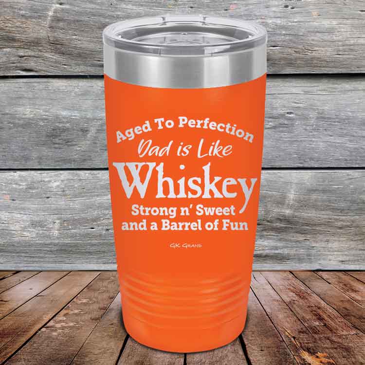 Aged-to-Perfection-Dad-is-Like-Whiskey-Strong-N-Sweet-20oz-Orange_TPC-20Z-12-5321-1