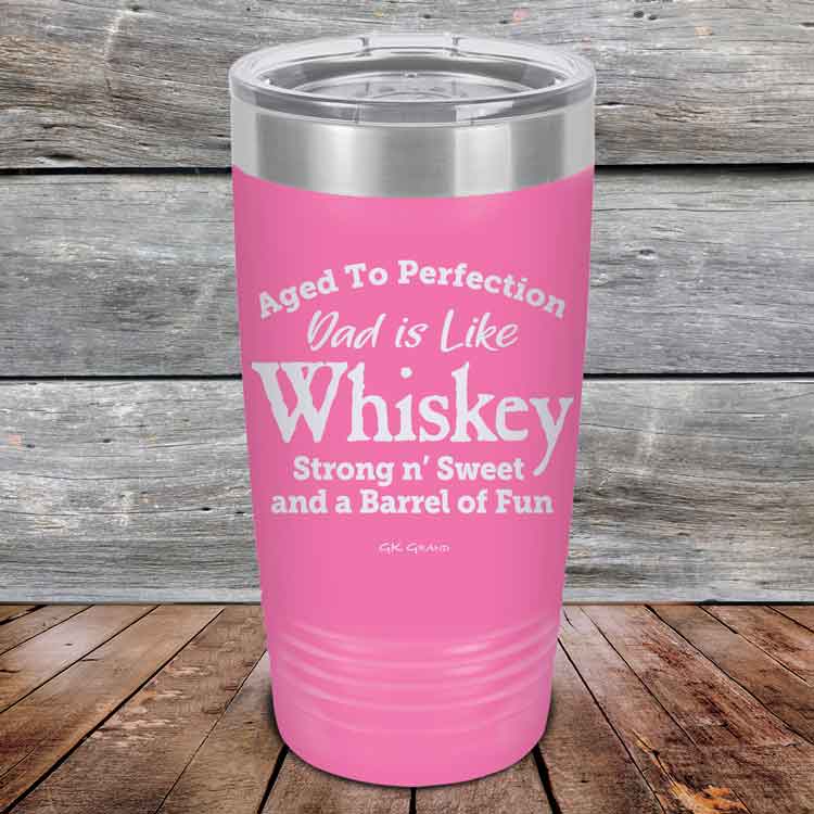 Aged-to-Perfection-Dad-is-Like-Whiskey-Strong-N-Sweet-20oz-Pink_TPC-20Z-05-5321-1