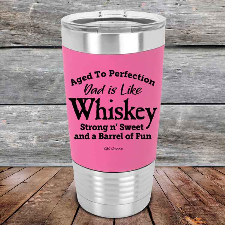 Aged-to-Perfection-Dad-is-Like-Whiskey-Strong-N-Sweet-20oz-Pink_TSW-20Z-05-5323-1