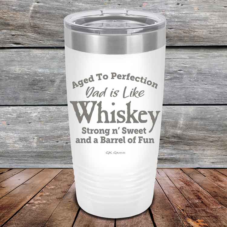Aged-to-Perfection-Dad-is-Like-Whiskey-Strong-N-Sweet-20oz-White_TPC-20Z-14-5321-1