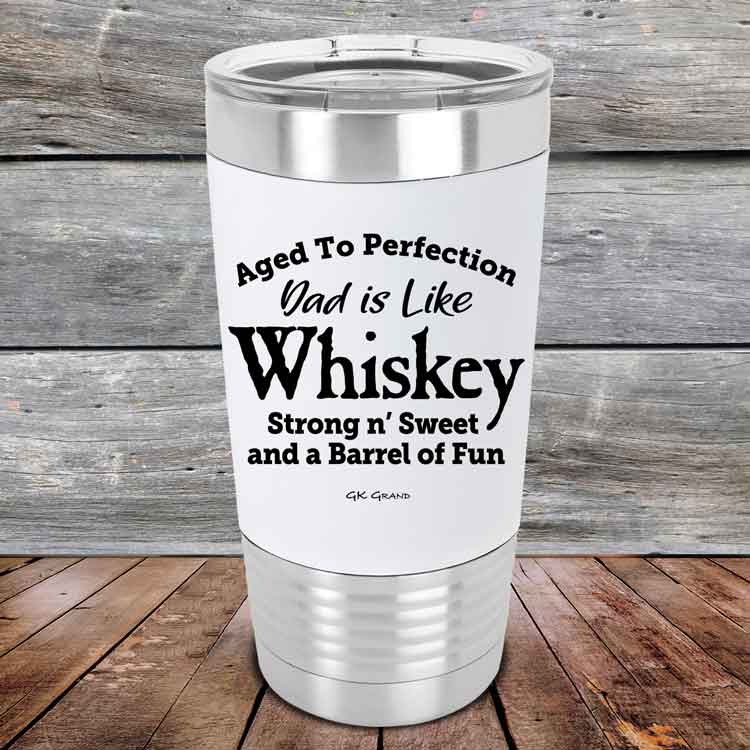 Aged-to-Perfection-Dad-is-Like-Whiskey-Strong-N-Sweet-20oz-White_TSW-20Z-14-5323-1