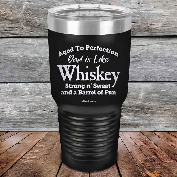 Aged-to-Perfection-Dad-is-Like-Whiskey-Strong-N-Sweet-30oz-Black_TPC-30Z-16-5322-1