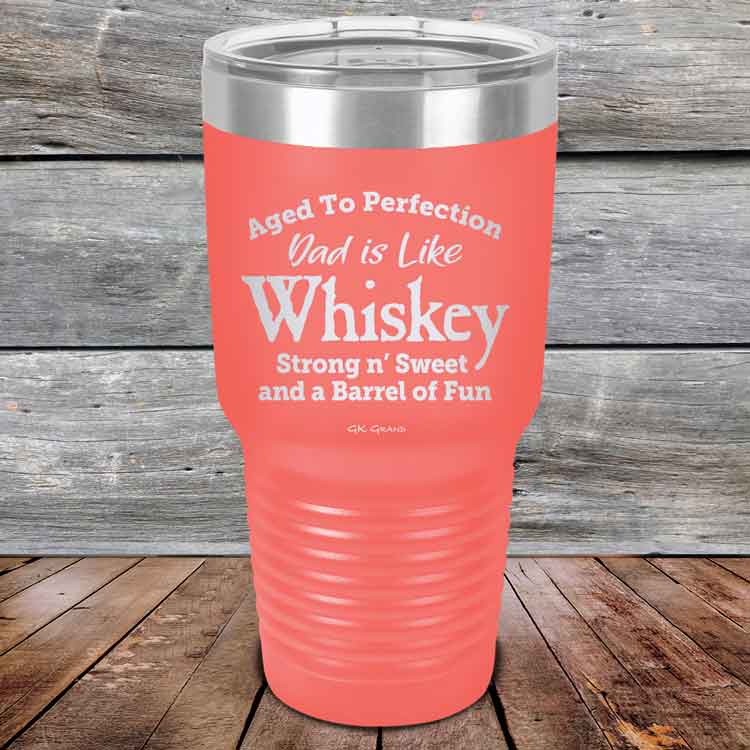 Aged-to-Perfection-Dad-is-Like-Whiskey-Strong-N-Sweet-30oz-Coral_TPC-30Z-18-5322-1