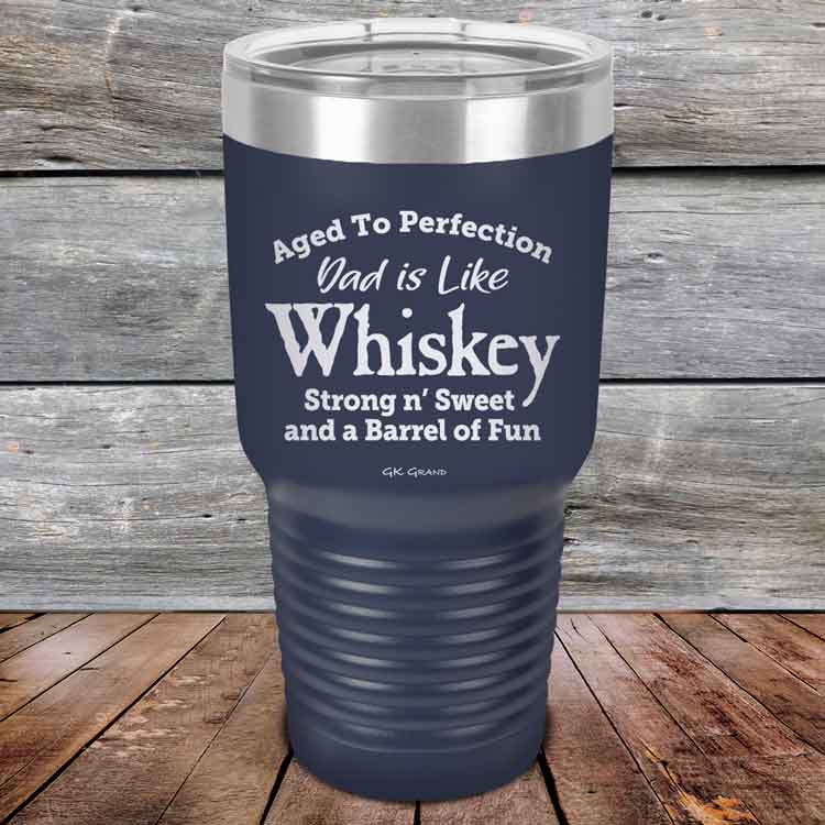 Aged-to-Perfection-Dad-is-Like-Whiskey-Strong-N-Sweet-30oz-Navy_TPC-30Z-11-5322-1