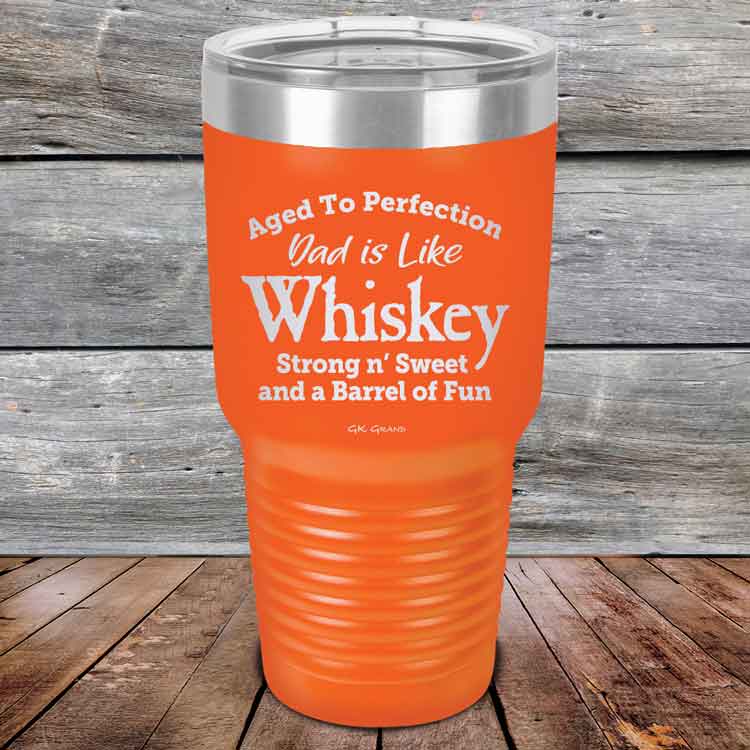 Aged-to-Perfection-Dad-is-Like-Whiskey-Strong-N-Sweet-30oz-Orange_TPC-30Z-12-5322-1
