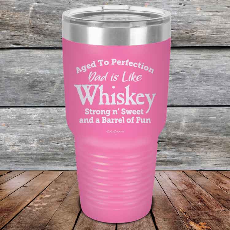 Aged-to-Perfection-Dad-is-Like-Whiskey-Strong-N-Sweet-30oz-Pink_TPC-30Z-05-5322-1