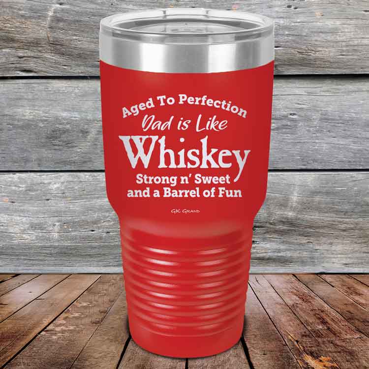 Aged-to-Perfection-Dad-is-Like-Whiskey-Strong-N-Sweet-30oz-Red_TPC-30Z-03-5322-1