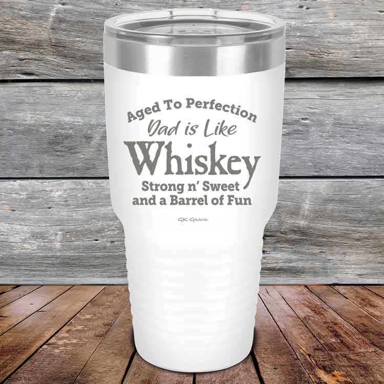 Aged-to-Perfection-Dad-is-Like-Whiskey-Strong-N-Sweet-30oz-White_TPC-30Z-14-5322-1