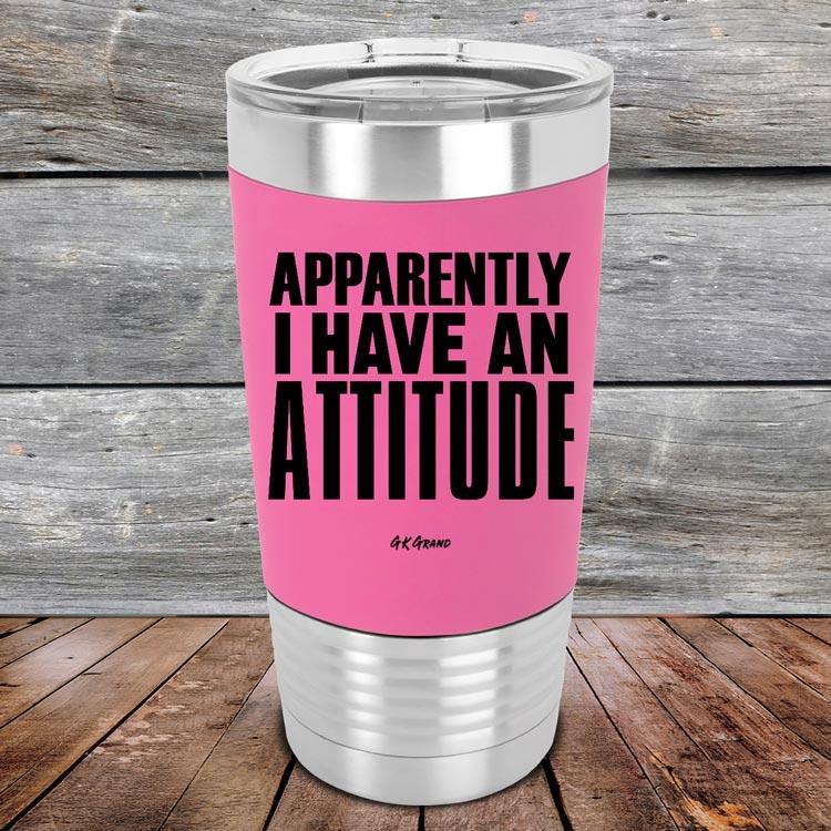 Apparently I Have An Attitude - Premium Silicone Wrapped Engraved Tumbler - GK GRAND GIFTS