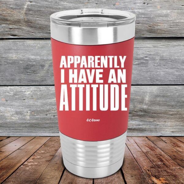 Apparently I Have An Attitude - Premium Silicone Wrapped Engraved Tumbler - GK GRAND GIFTS