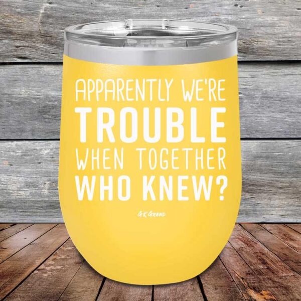 Apparently We're Trouble When Together Who Knew - Powder Coated Etched Tumbler - GK GRAND GIFTS