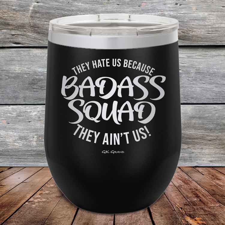 BADASS-SQUAD-they-hate-us-because-they-aint-us_12-OZ_Black_TPC-12Z-16-5653-1