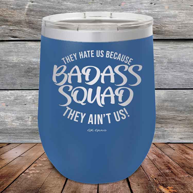 BADASS-SQUAD-they-hate-us-because-they-aint-us_12-OZ_Blue_TPC-12Z-04-5653-1
