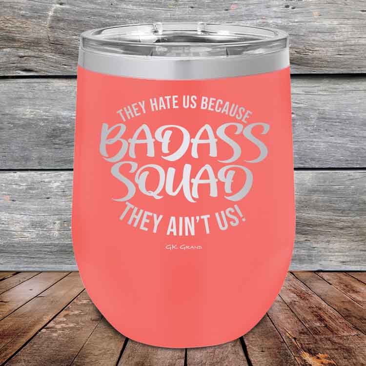 BADASS-SQUAD-they-hate-us-because-they-aint-us_12-OZ_Coral_TPC-12Z-18-5653-1