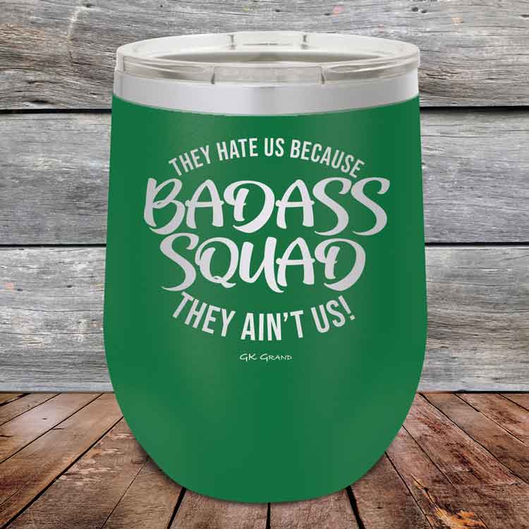 BADASS-SQUAD-they-hate-us-because-they-aint-us_12-OZ_Green_TPC-12Z-15-5653-1