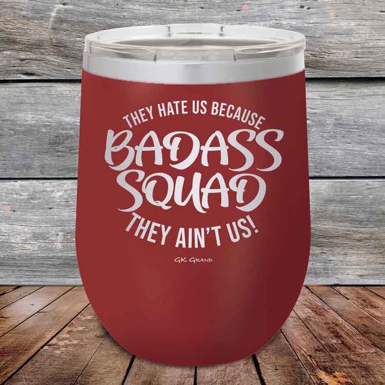 BADASS-SQUAD-they-hate-us-because-they-aint-us_12-OZ_Maroon_TPC-12Z-13-5653-1