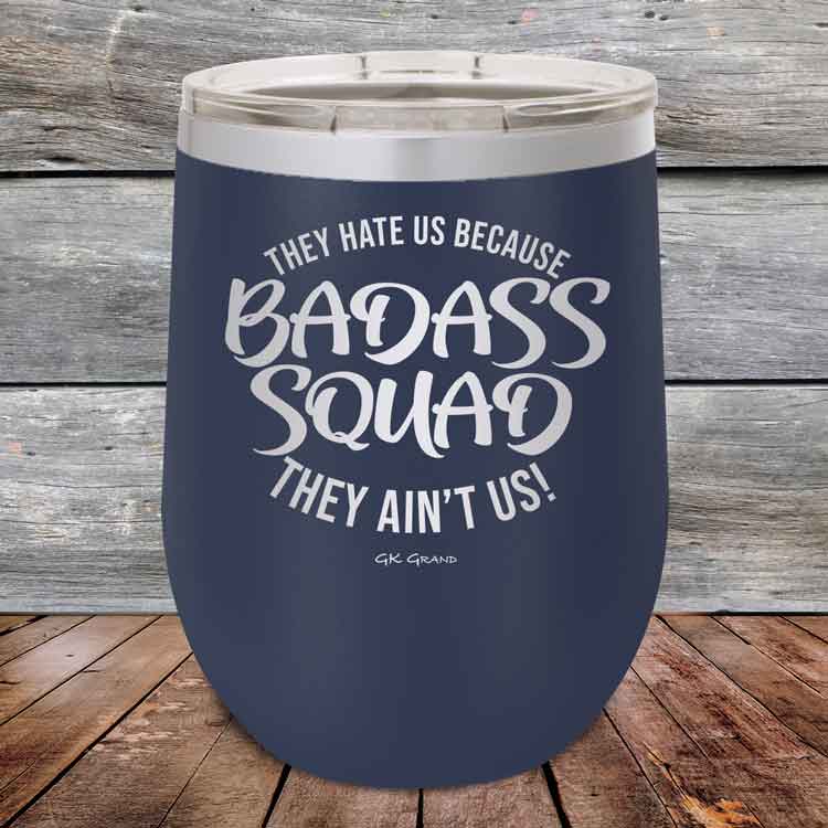 BADASS-SQUAD-they-hate-us-because-they-aint-us_12-OZ_Navy_TPC-12Z-11-5653-1