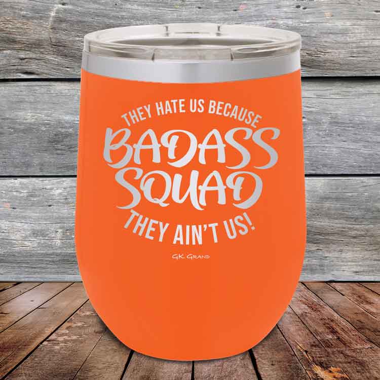 BADASS-SQUAD-they-hate-us-because-they-aint-us_12-OZ_Orange_TPC-12Z-12-5653-1