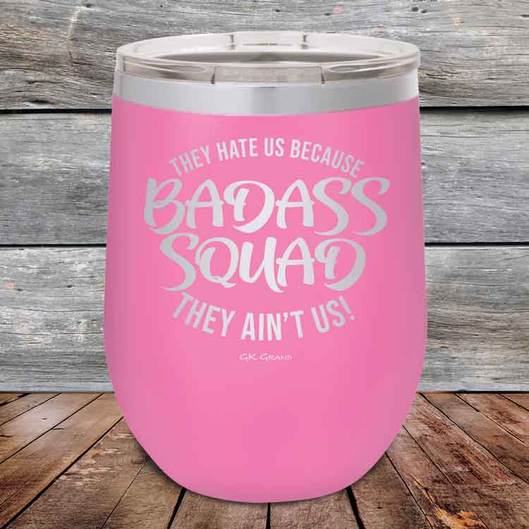 BADASS-SQUAD-they-hate-us-because-they-aint-us_12-OZ_Pink_TPC-12Z-05-5653-1