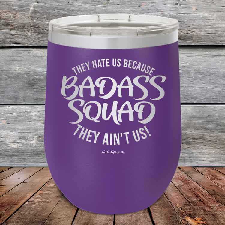BADASS-SQUAD-they-hate-us-because-they-aint-us_12-OZ_Purple_TPC-12Z-09-5653-1