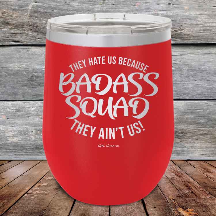 BADASS-SQUAD-they-hate-us-because-they-aint-us_12-OZ_Red_TPC-12Z-03-5653-1