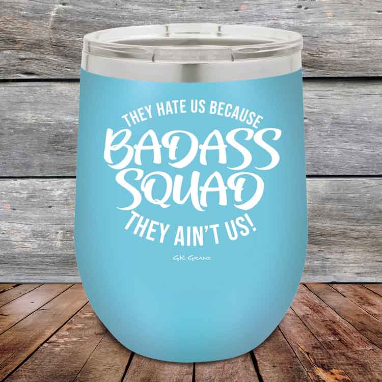 BADASS-SQUAD-they-hate-us-because-they-aint-us_12-OZ_Sky_TPC-12Z-07-5653-1