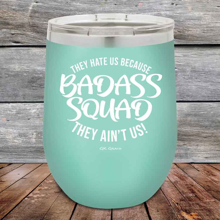 BADASS-SQUAD-they-hate-us-because-they-aint-us_12-OZ_Teal_TPC-12Z-06-5653-1