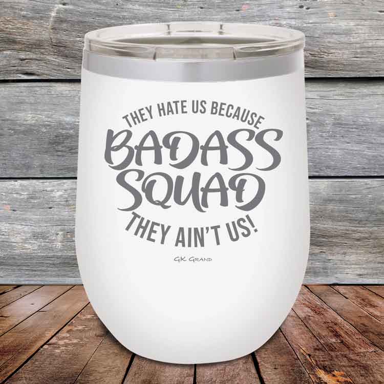 BADASS-SQUAD-they-hate-us-because-they-aint-us_12-OZ_White_TPC-12Z-14-5653-1