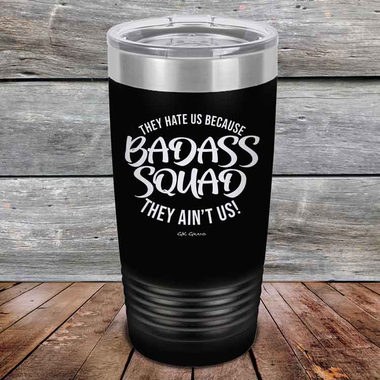 BADASS-SQUAD-they-hate-us-because-they-aint-us_20-OZ_Black_TPC-20Z-16-5654-1