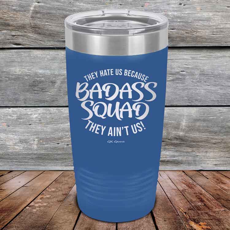 BADASS-SQUAD-they-hate-us-because-they-aint-us_20-OZ_Blue_TPC-20Z-04-5654-1