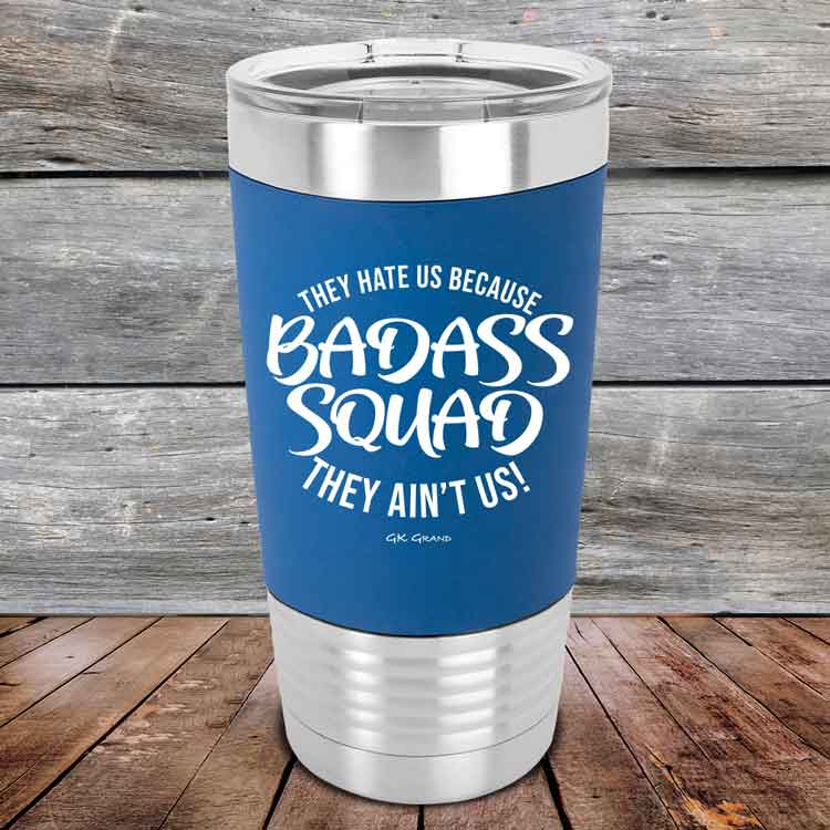 BADASS-SQUAD-they-hate-us-because-they-aint-us_20-OZ_Blue_TSW-20Z-04-5656-1