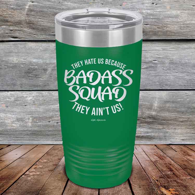 BADASS-SQUAD-they-hate-us-because-they-aint-us_20-OZ_Green_TPC-20Z-15-5654-1