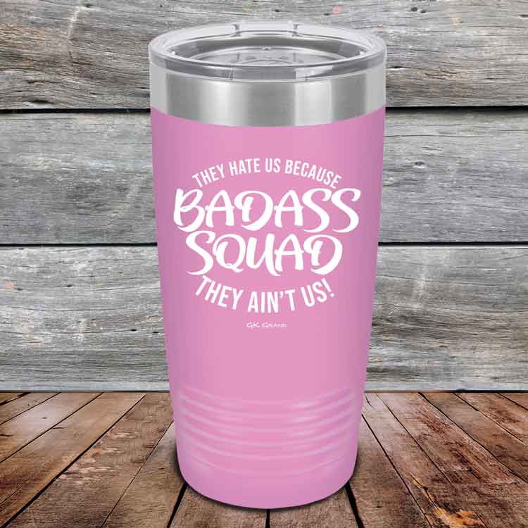 BADASS-SQUAD-they-hate-us-because-they-aint-us_20-OZ_Lavender_TPC-20Z-08-5654-1