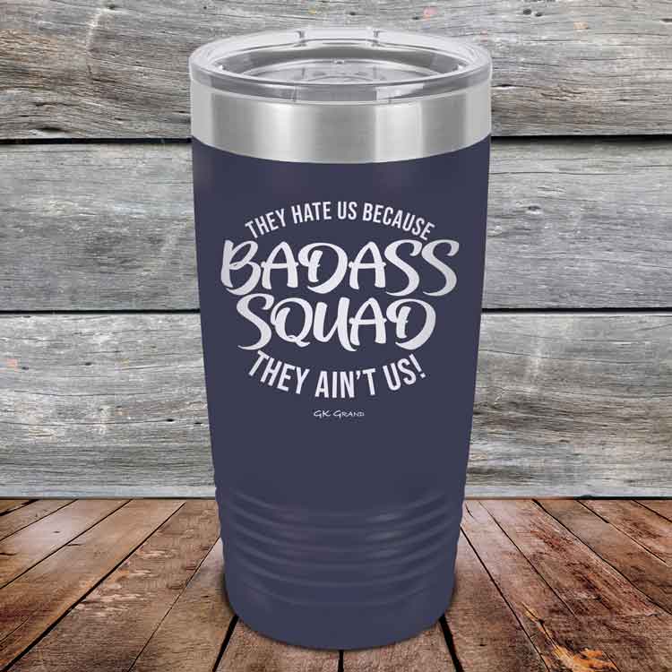 BADASS-SQUAD-they-hate-us-because-they-aint-us_20-OZ_Navy_TPC-20Z-04-5654-1