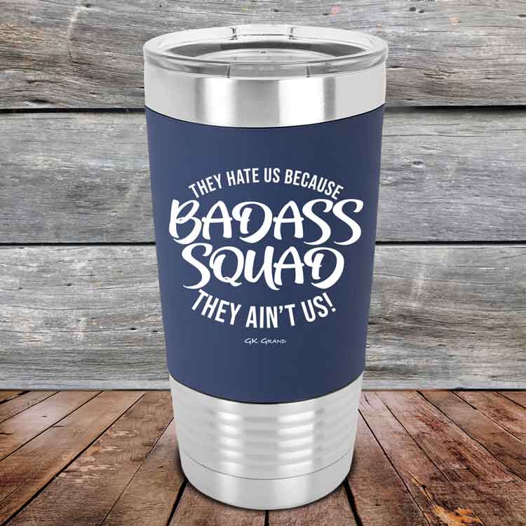 BADASS-SQUAD-they-hate-us-because-they-aint-us_20-OZ_Navy_TSW-20Z-11-5656-1