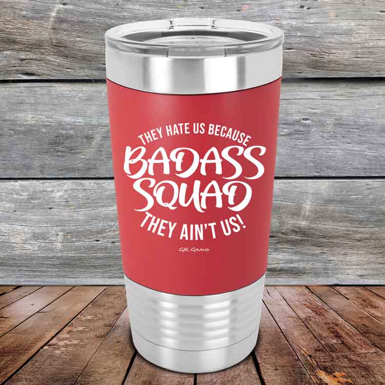 BADASS-SQUAD-they-hate-us-because-they-aint-us_20-OZ_Red_TSW-20Z-03-5656-1