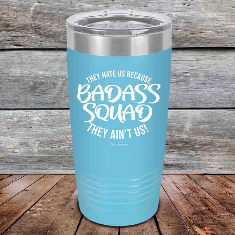 BADASS-SQUAD-they-hate-us-because-they-aint-us_20-OZ_Sky_TPC-20Z-07-5654-1