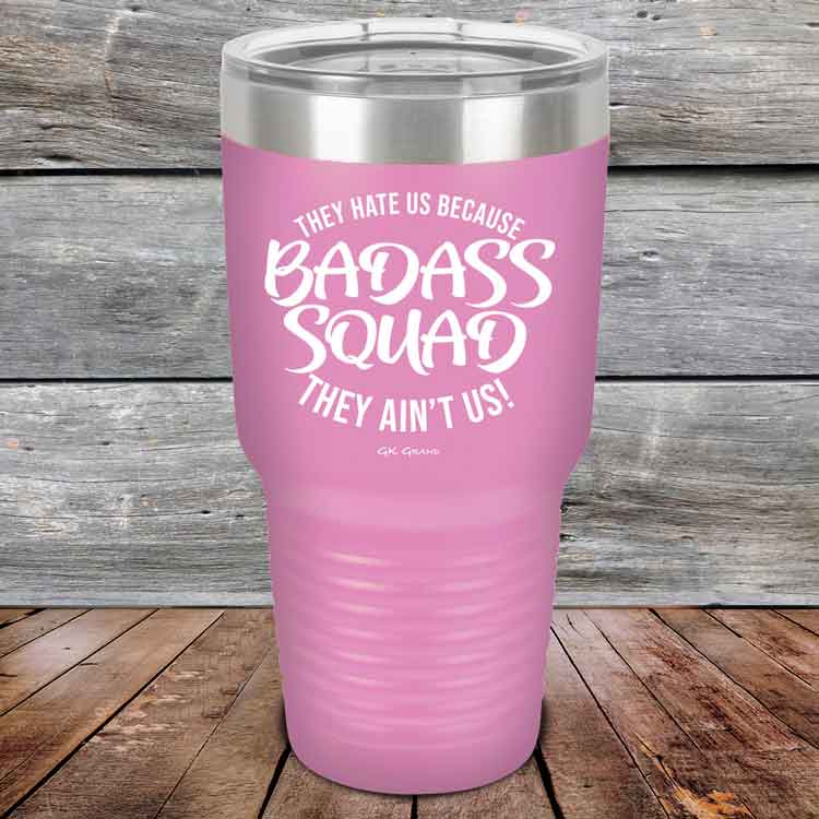 BADASS-SQUAD-they-hate-us-because-they-aint-us_30-OZ_Lavender_TPC-30Z-08-5655-1