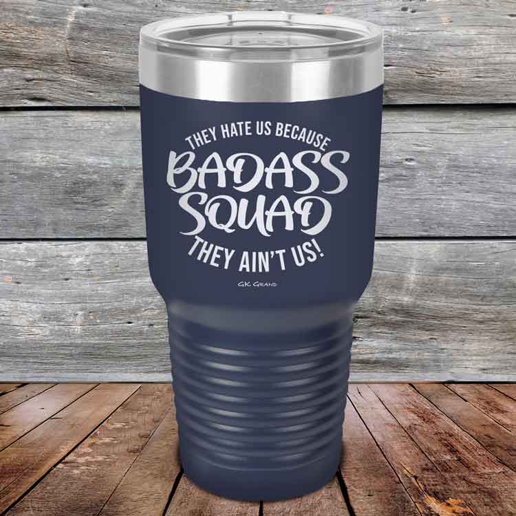 BADASS-SQUAD-they-hate-us-because-they-aint-us_30-OZ_Navy_TPC-30Z-11-5655-1