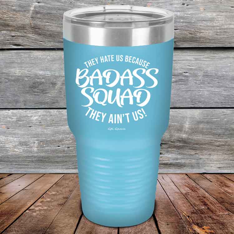 BADASS-SQUAD-they-hate-us-because-they-aint-us_30-OZ_Sky_TPC-30Z-07-5655-1