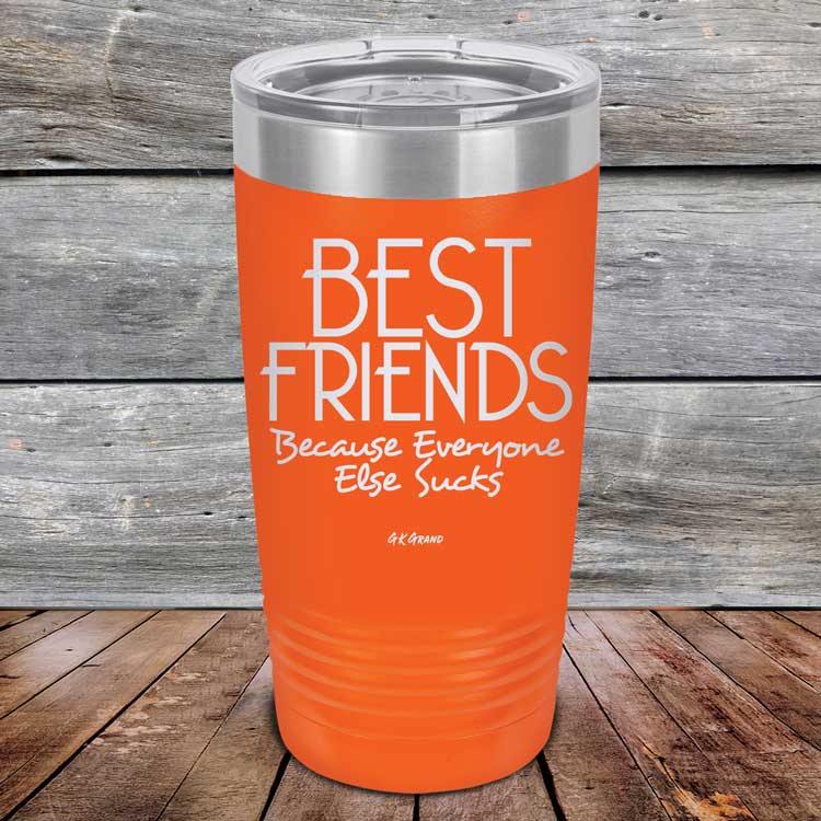 Best Friends Because Everyone Else Sucks - Powder Coated Etched Tumbler - GK GRAND GIFTS