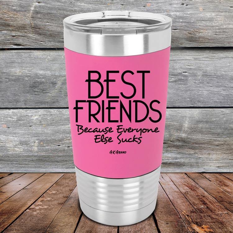 Best Friends Because Everyone Else Sucks- Premium Silicone Wrapped Engraved Tumbler - GK GRAND GIFTS