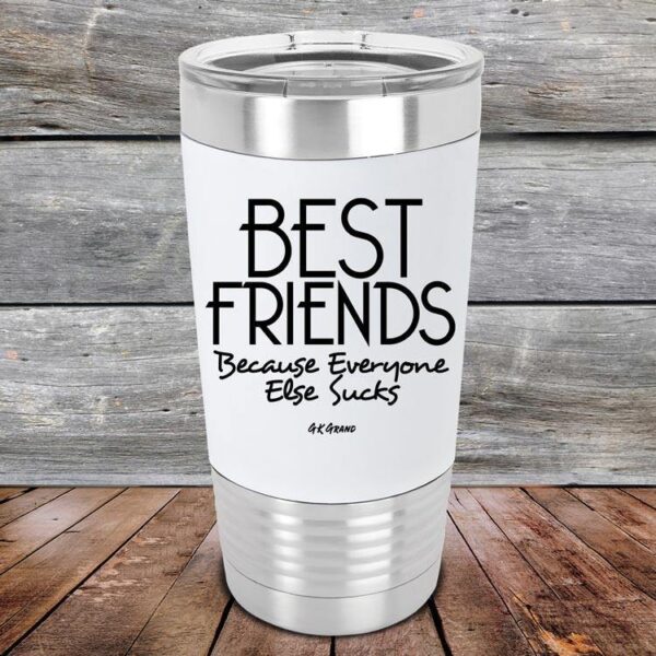 Best Friends Because Everyone Else Sucks- Premium Silicone Wrapped Engraved Tumbler - GK GRAND GIFTS