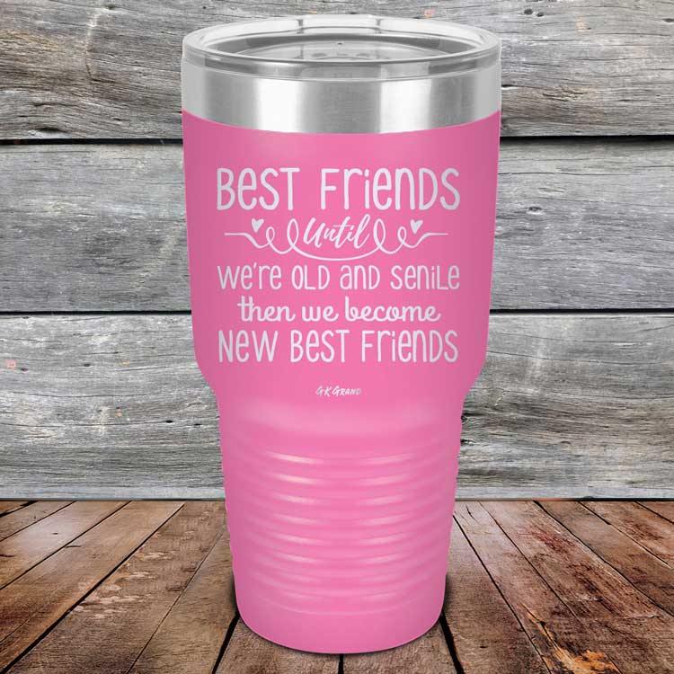Best Friends Until We're Old And Senile Then We Become New Best Friends - Powder Coated Laser Etched Tumbler - GK GRAND GIFTS
